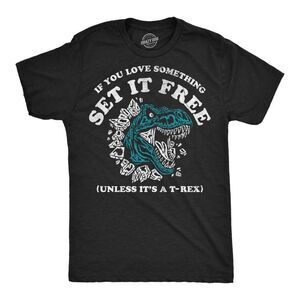 Mens Funny T Shirts If You Love Something Set It Free Unless Its A T Rex